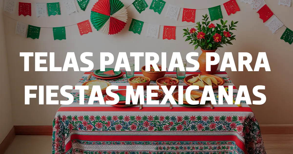 Telas Patrias para fiestas mexicanas: Mantel Minimatt, Tela Sevillana Patria y Mantel Plástico Patrio, los favoritos infaltables para decorar tus eventos.